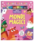 LIBR.MONDI MAGICI - COLORA CON L'ACQUA (DAMI EDITORE)